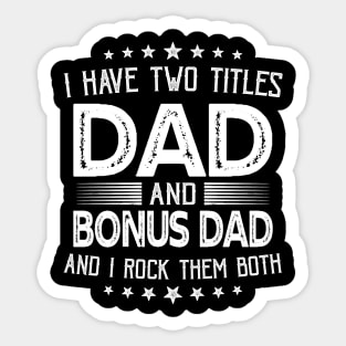 I have two titles Dad and Bonus Dad Funny Gifts Fathers Day Sticker